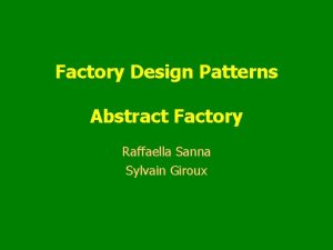 Factory Design Patterns Abstract Factory Raffaella Sanna Sylvain