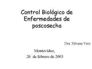 Control Biolgico de Enfermedades de poscosecha Dra Silvana