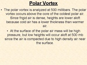 Polar Vortex The polar vortex is analyzed at