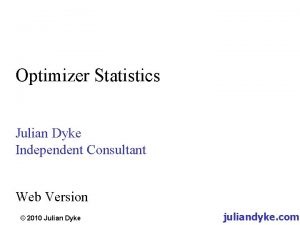 Optimizer Statistics Julian Dyke Independent Consultant Web Version