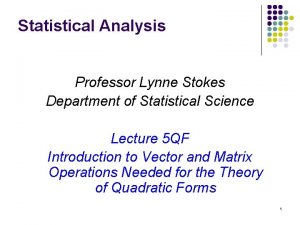 Statistical Analysis Professor Lynne Stokes Department of Statistical