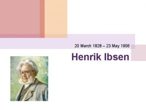 20 March 1828 23 May 1906 Henrik Ibsen