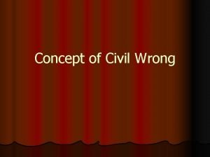 Concept of Civil Wrong Are these acts wrongs