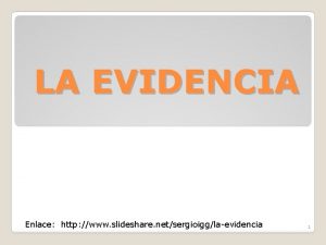 LA EVIDENCIA Enlace http www slideshare netsergioigglaevidencia 1