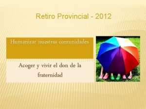 Retiro Provincial 2012 Humanizar nuestras comunidades Acoger y