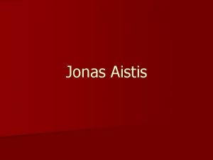 Jonas Aistis Jonas Aistis vienas ymiausi lietuvi lyrik