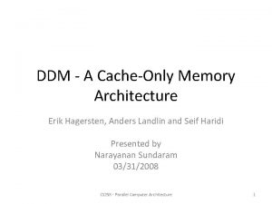 DDM A CacheOnly Memory Architecture Erik Hagersten Anders