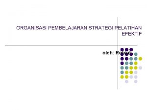 ORGANISASI PEMBELAJARAN STRATEGI PELATIHAN EFEKTIF oleh Rohiat BELAJAR