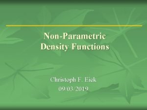 NonParametric Density Functions Christoph F Eick 09032019 Influence