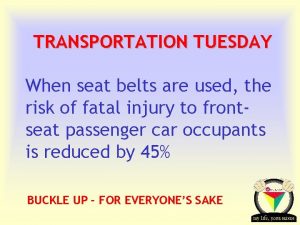 TRANSPORTATION TUESDAY When seat belts are used the