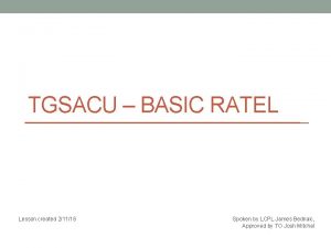 TGSACU BASIC RATEL Lesson created 21116 Spoken by