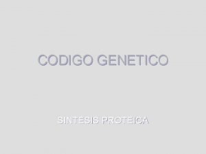 CODIGO GENETICO SINTESIS PROTEICA CODIGO GENETICO l Juego