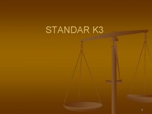 STANDAR K 3 1 STANDAR KESEHATAN DAN KESELAMATAN