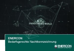 ENERCON w Bedarfsgerechte Nachtkennzeichnung Marktsituation 2 Marksituation 3