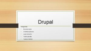 Drupal Integrantes Ricardo meja Cristhian palacios Juan morocho
