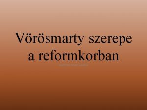 Vrsmarty szerepe a reformkorban ksztette Grsz Dorottya Athenaeum