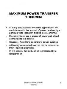MAXIMUM POWER TRANSFER THEOREM In many electrical and