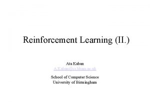 Reinforcement Learning II Ata Kaban A Kabancs bham