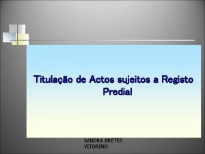 Titulao de Actos sujeitos a Registo Predial SANDRA