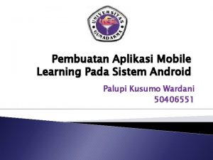 Pembuatan Aplikasi Mobile Learning Pada Sistem Android Palupi