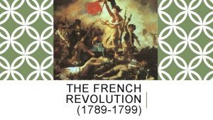 THE FRENCH REVOLUTION 1789 1799 KEY CAUSES OF