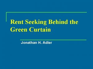 Rent Seeking Behind the Green Curtain Jonathan H