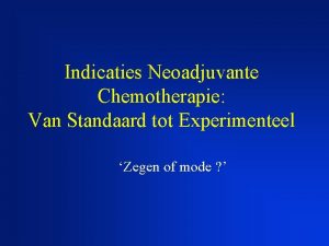 Indicaties Neoadjuvante Chemotherapie Van Standaard tot Experimenteel Zegen