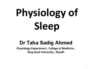 Physiology of Sleep Dr Taha Sadig Ahmed Physiology
