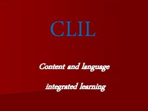 CLIL Content and language integrated learning What is