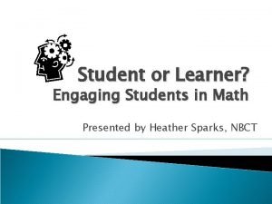 Student or Learner Engaging Students in Math Presented