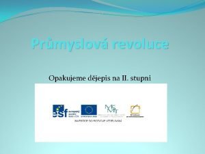 Prmyslov revoluce Opakujeme djepis na II stupni Prmyslov