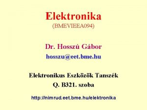 Elektronika BMEVIEEA 094 Dr Hossz Gbor hosszueet bme