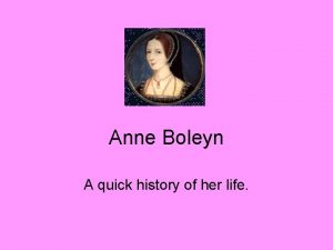 Anne Boleyn A quick history of her life