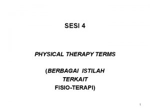SESI 4 PHYSICAL THERAPY TERMS BERBAGAI ISTILAH TERKAIT