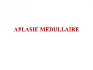 APLASIE MEDULLAIRE I DEFINITION Insuffisance mdullaire quantitative globale