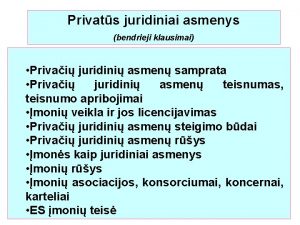 Privats juridiniai asmenys bendrieji klausimai Privai juridini asmen