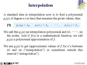 Interpolation A standard idea in interpolation now is