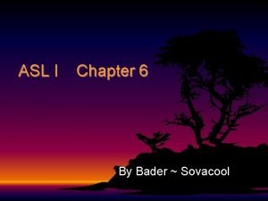 ASL I Chapter 6 By Bader Sovacool Chapter