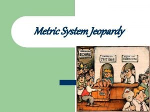 Metric System Jeopardy Jeopardy Stands For Pre Thats