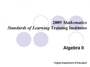 2009 Mathematics Standards of Learning Training Institutes Algebra