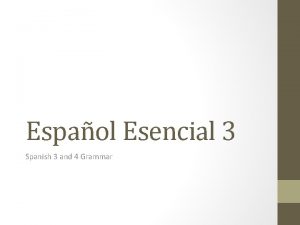 Espaol Esencial 3 Spanish 3 and 4 Grammar