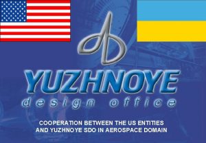 Yuzhnoye SDO Proprietary COOPERATION BETWEEN THE US ENTITIES