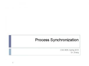 Process Synchronization CISC 3595 Spring 2015 Dr Zhang