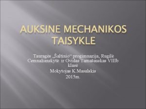 AUKSIN MECHANIKOS TAISYKL Taurags altinio progimnazija Rugil Cemnalianskyt