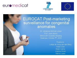 EUROCAT Postmarketing surveillance for congenital anomalies Dr Johannes
