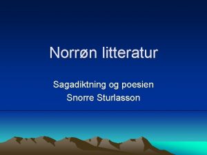 Norrn litteratur Sagadiktning og poesien Snorre Sturlasson Sagadiktning