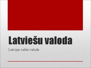 Latvieu valoda Latvijas valsts valoda PAR LATVISKU LATVIJU