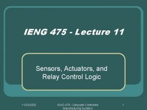 IENG 475 Lecture 11 Sensors Actuators and Relay