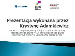 Prezentacja wykonana przez Krystyn Adamkiewicz w ramach projektu