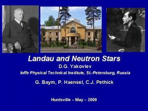 Landau and Neutron Stars D G Yakovlev Ioffe